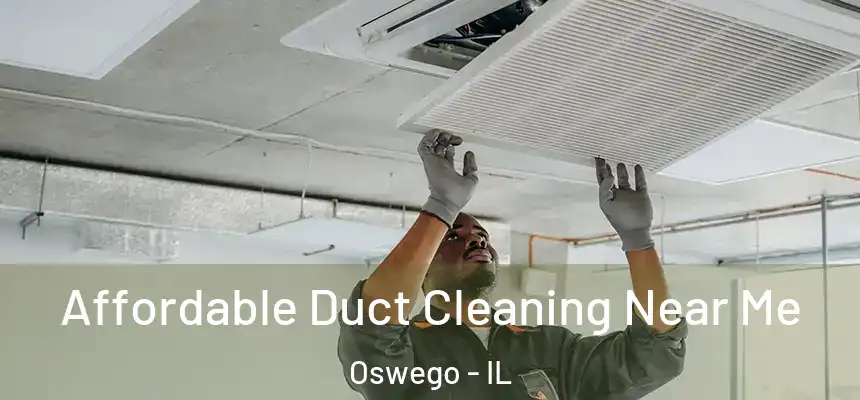 Affordable Duct Cleaning Near Me Oswego - IL
