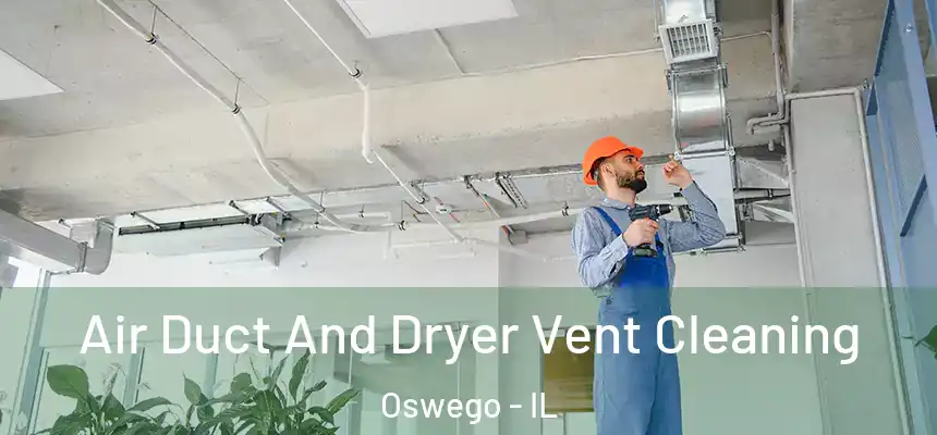 Air Duct And Dryer Vent Cleaning Oswego - IL