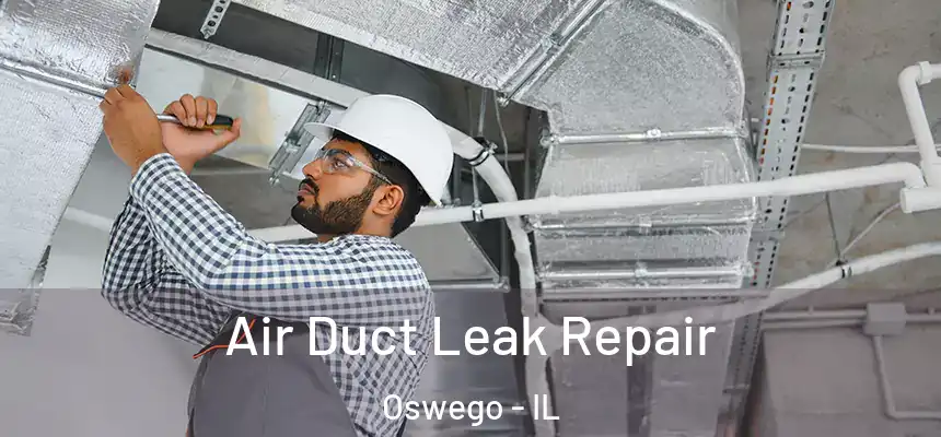 Air Duct Leak Repair Oswego - IL