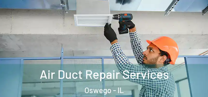 Air Duct Repair Services Oswego - IL