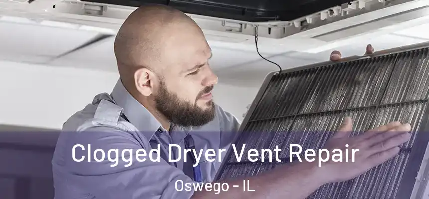 Clogged Dryer Vent Repair Oswego - IL