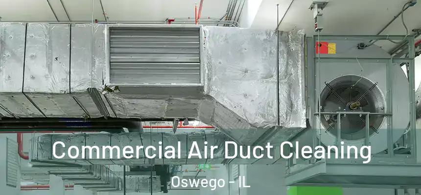  Commercial Air Duct Cleaning Oswego - IL