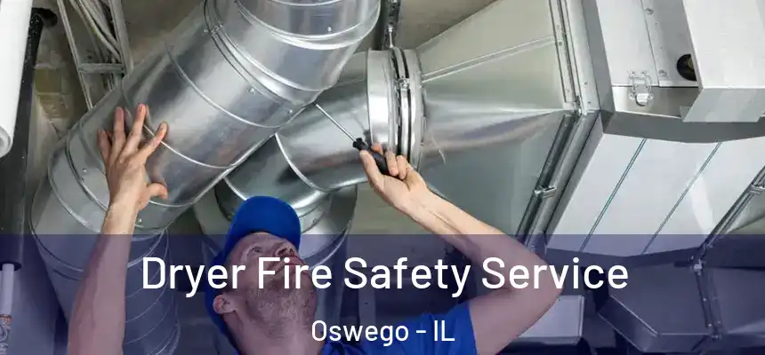 Dryer Fire Safety Service Oswego - IL
