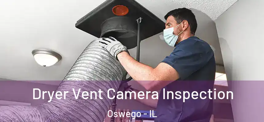  Dryer Vent Camera Inspection Oswego - IL