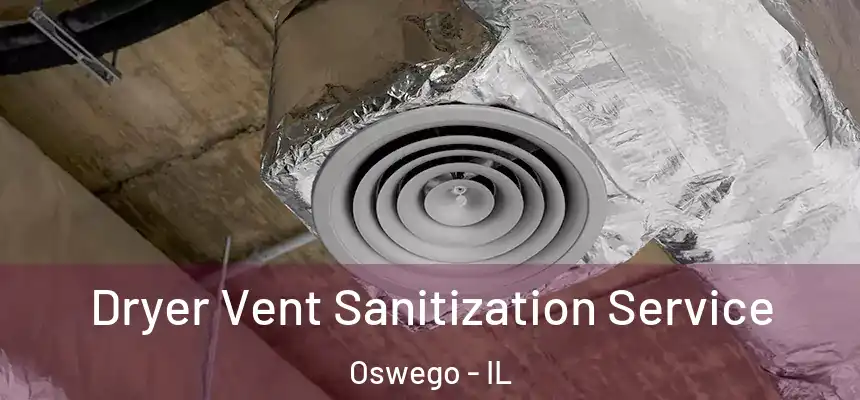 Dryer Vent Sanitization Service Oswego - IL