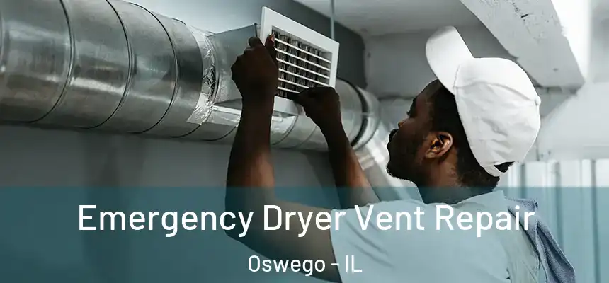 Emergency Dryer Vent Repair Oswego - IL