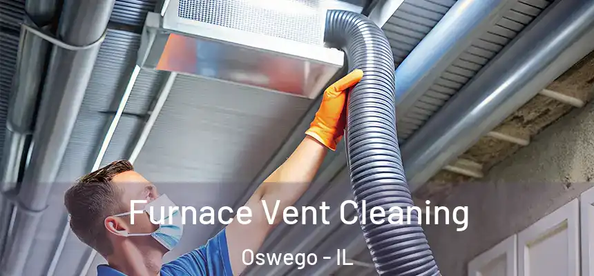  Furnace Vent Cleaning Oswego - IL