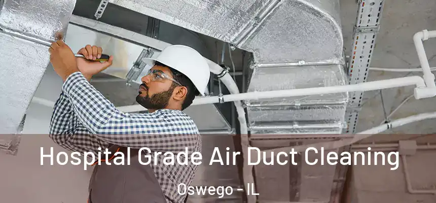 Hospital Grade Air Duct Cleaning Oswego - IL