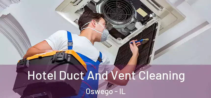  Hotel Duct And Vent Cleaning Oswego - IL