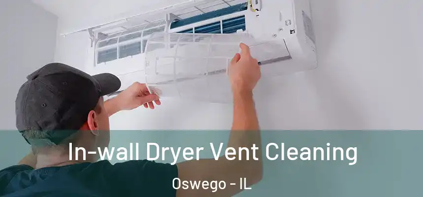  In-wall Dryer Vent Cleaning Oswego - IL