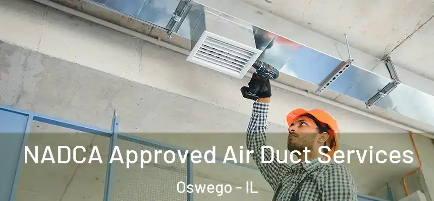  NADCA Approved Air Duct Services Oswego - IL