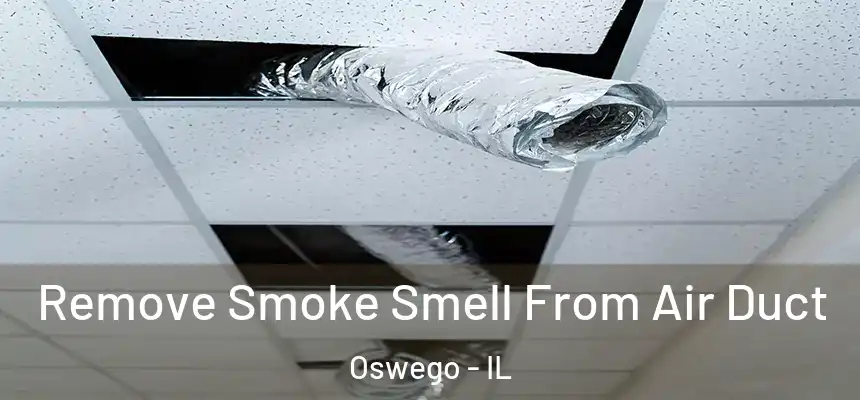 Remove Smoke Smell From Air Duct Oswego - IL