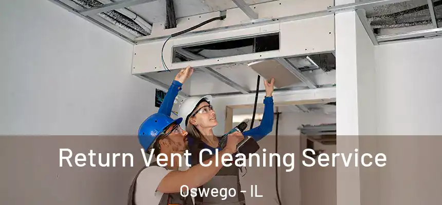  Return Vent Cleaning Service Oswego - IL