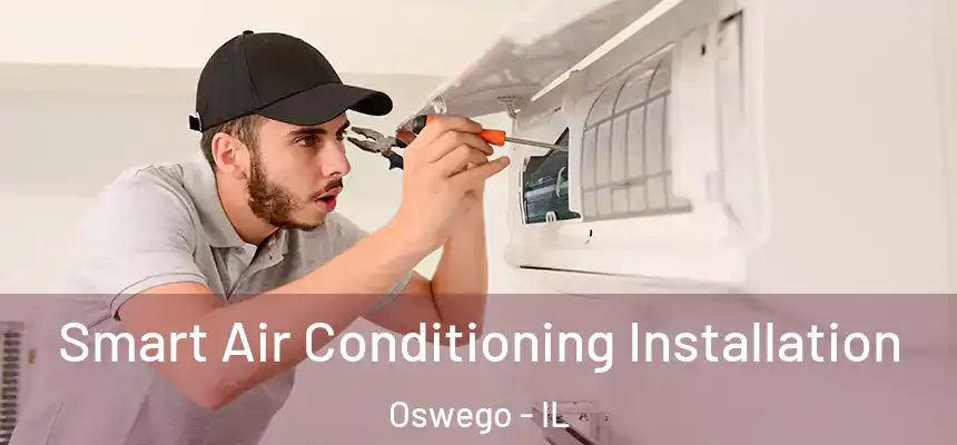  Smart Air Conditioning Installation Oswego - IL