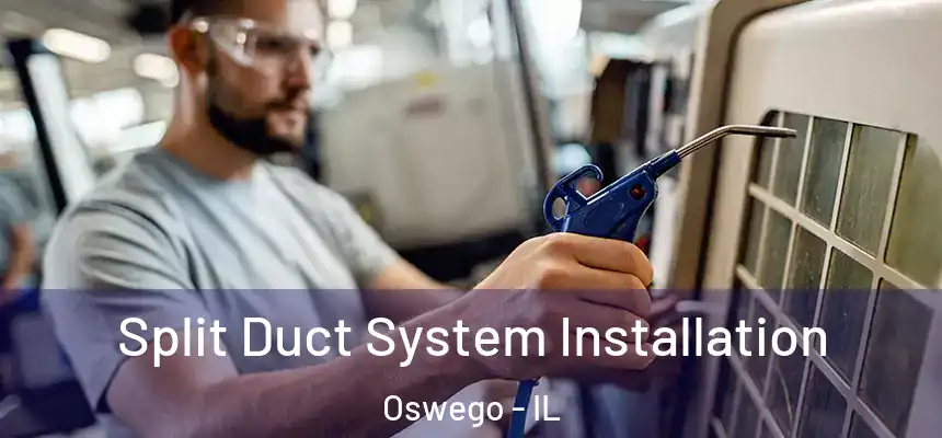  Split Duct System Installation Oswego - IL