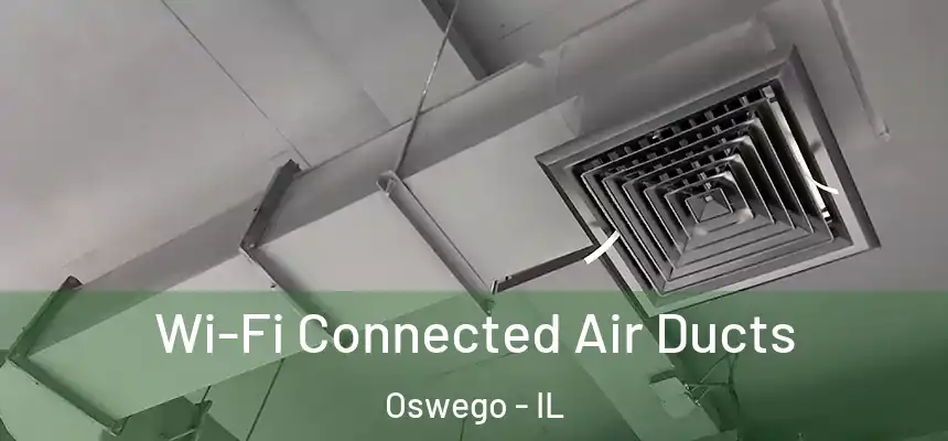 Wi-Fi Connected Air Ducts Oswego - IL